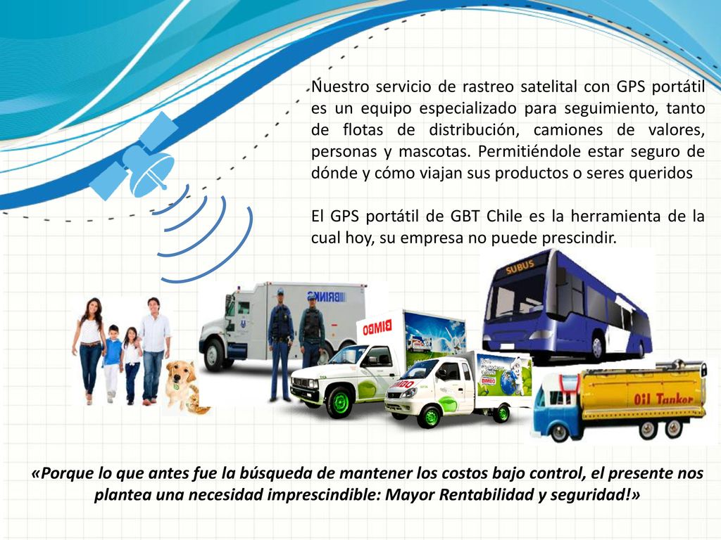 Nuestro servicio de rastreo satelital con GPS portátil es un equipo especializado para seguimiento, tanto de flotas de distribución, camiones de valores, personas y mascotas. Permitiéndole estar seguro de dónde y cómo viajan sus productos o seres queridos