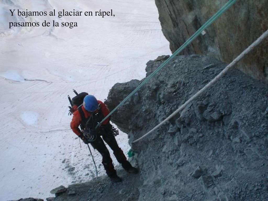 Y bajamos al glaciar en rápel, pasamos de la soga