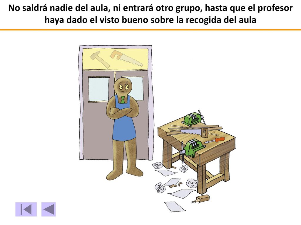 No saldrá nadie del aula, ni entrará otro grupo, hasta que el profesor haya dado el visto bueno sobre la recogida del aula