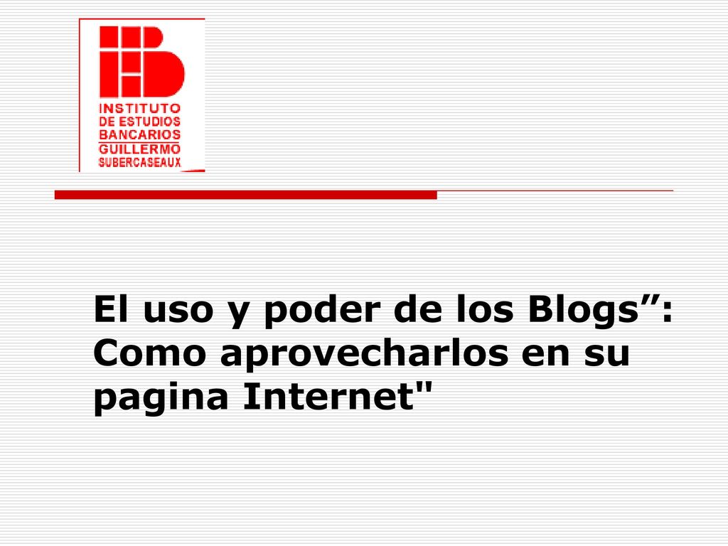 El uso y poder de los Blogs : Como aprovecharlos en su pagina Internet