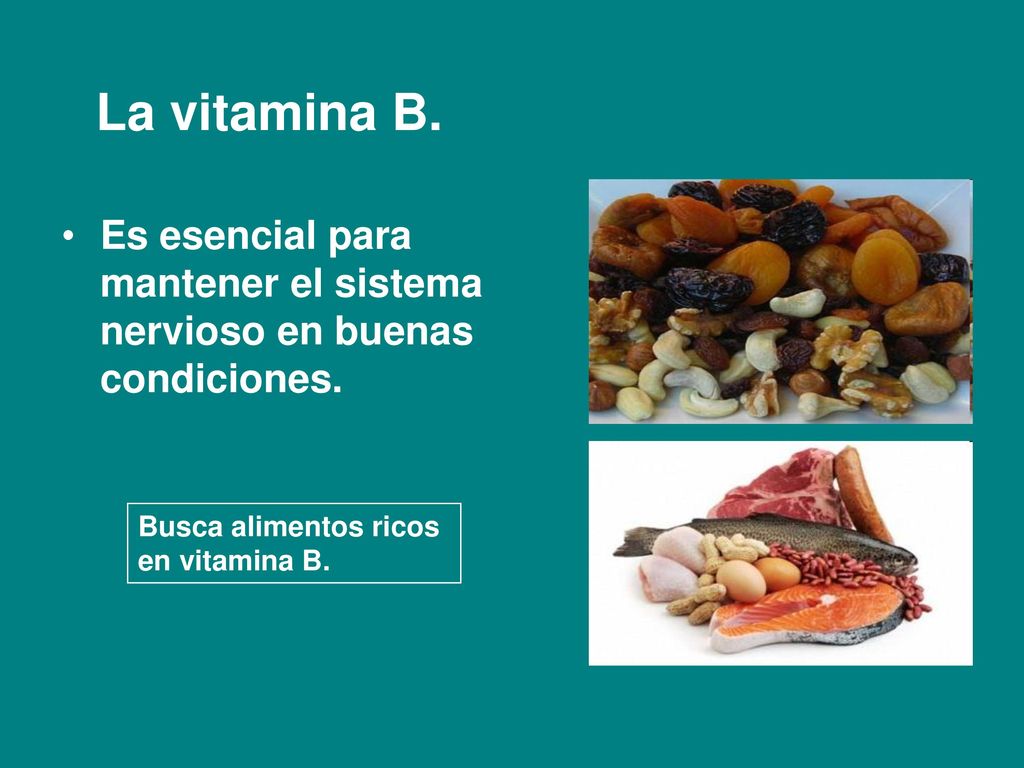 La vitamina B. Es esencial para mantener el sistema nervioso en buenas condiciones. Busca alimentos ricos.