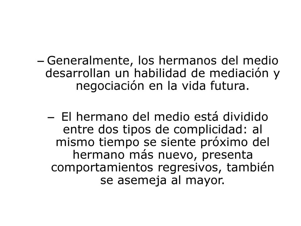 Generalmente, los hermanos del medio desarrollan un habilidad de mediación y negociación en la vida futura.