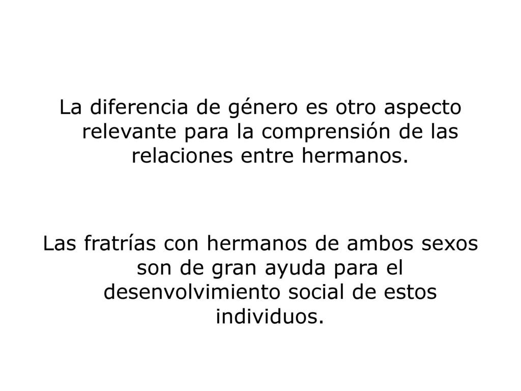 La diferencia de género es otro aspecto relevante para la comprensión de las relaciones entre hermanos.