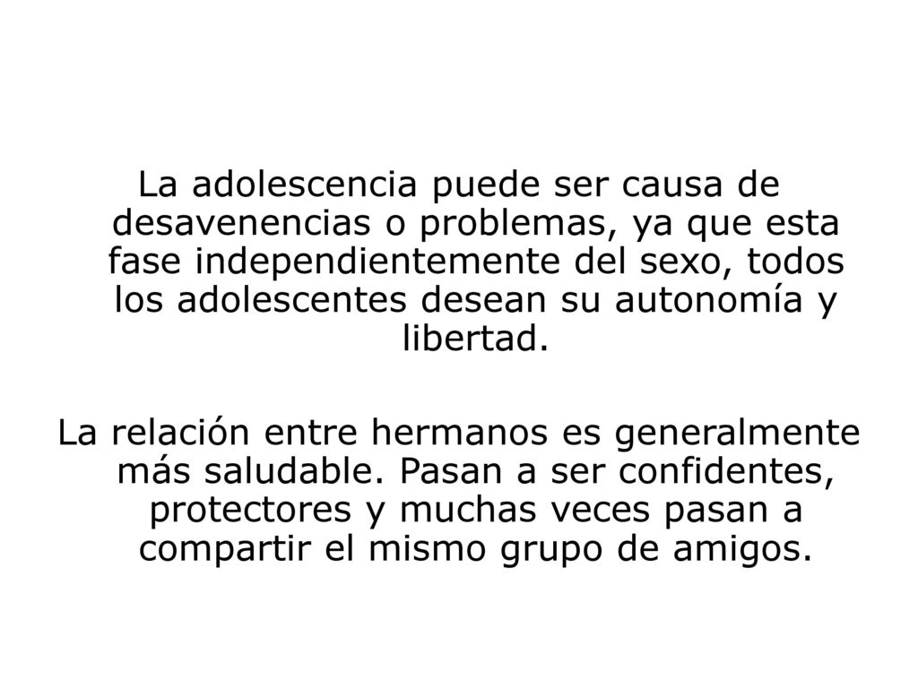 La adolescencia puede ser causa de desavenencias o problemas, ya que esta fase independientemente del sexo, todos los adolescentes desean su autonomía y libertad.