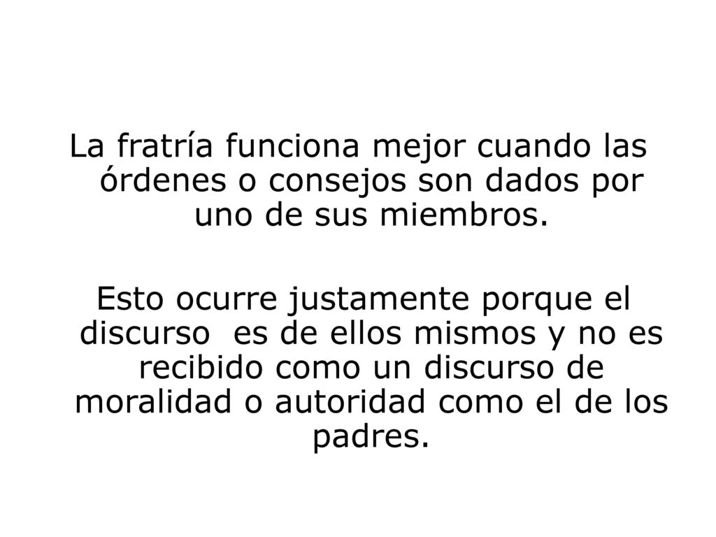 La fratría funciona mejor cuando las órdenes o consejos son dados por uno de sus miembros.