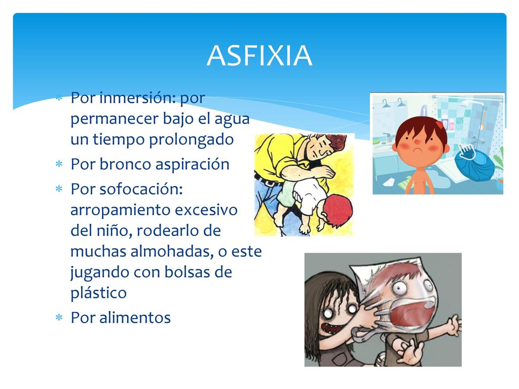 ASFIXIA Por inmersión: por permanecer bajo el agua un tiempo prolongado. Por bronco aspiración.