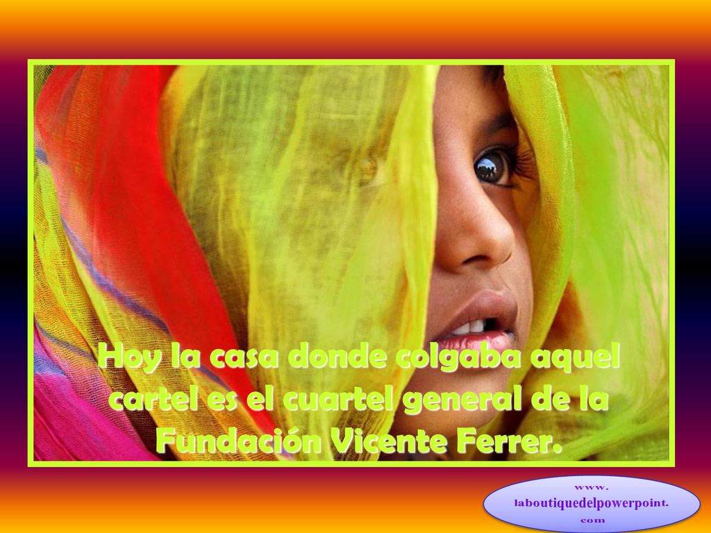 Hoy la casa donde colgaba aquel cartel es el cuartel general de la Fundación Vicente Ferrer.