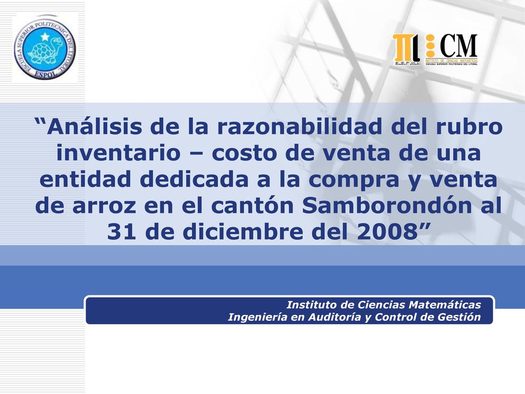 Análisis de la razonabilidad del rubro inventario – costo de venta de una entidad dedicada a la compra y venta de arroz en el cantón Samborondón al 31 de diciembre del 2008