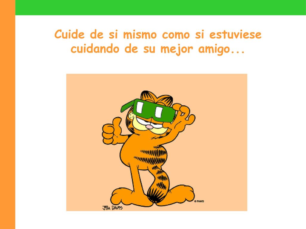 Cuide de si mismo como si estuviese cuidando de su mejor amigo...