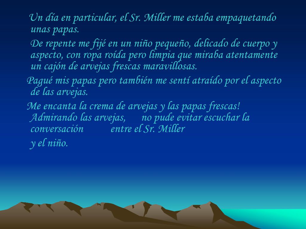 Un día en particular, el Sr. Miller me estaba empaquetando unas papas.
