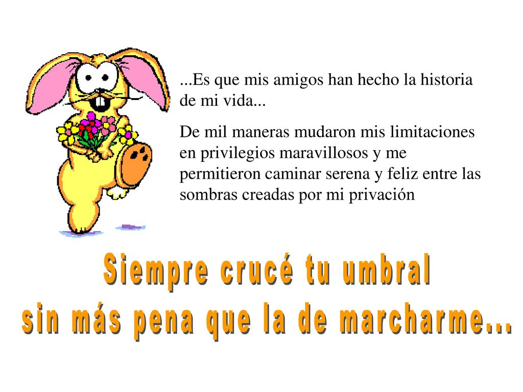 Siempre crucé tu umbral sin más pena que la de marcharme...