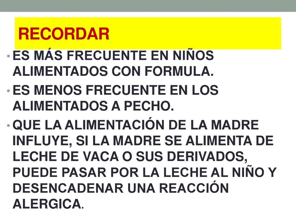 RECORDAR ES MÁS FRECUENTE EN NIÑOS ALIMENTADOS CON FORMULA.