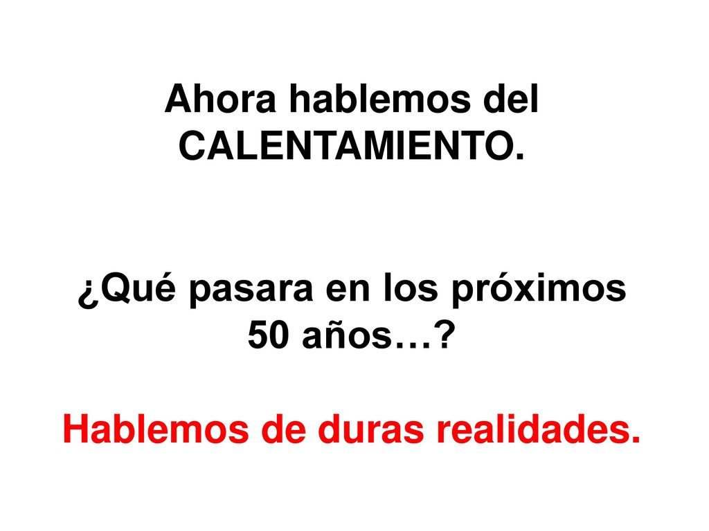 Ahora hablemos del CALENTAMIENTO. ¿Qué pasara en los próximos 50 años…