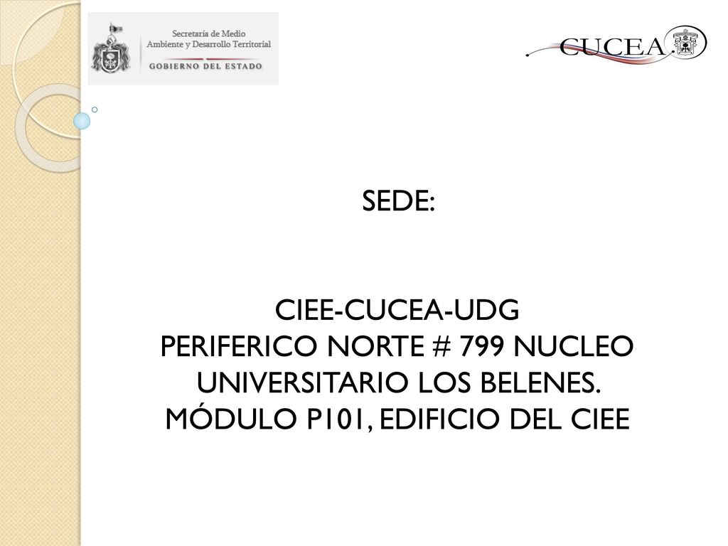 SEDE: CIEE-CUCEA-UDG. PERIFERICO NORTE # 799 NUCLEO UNIVERSITARIO LOS BELENES.