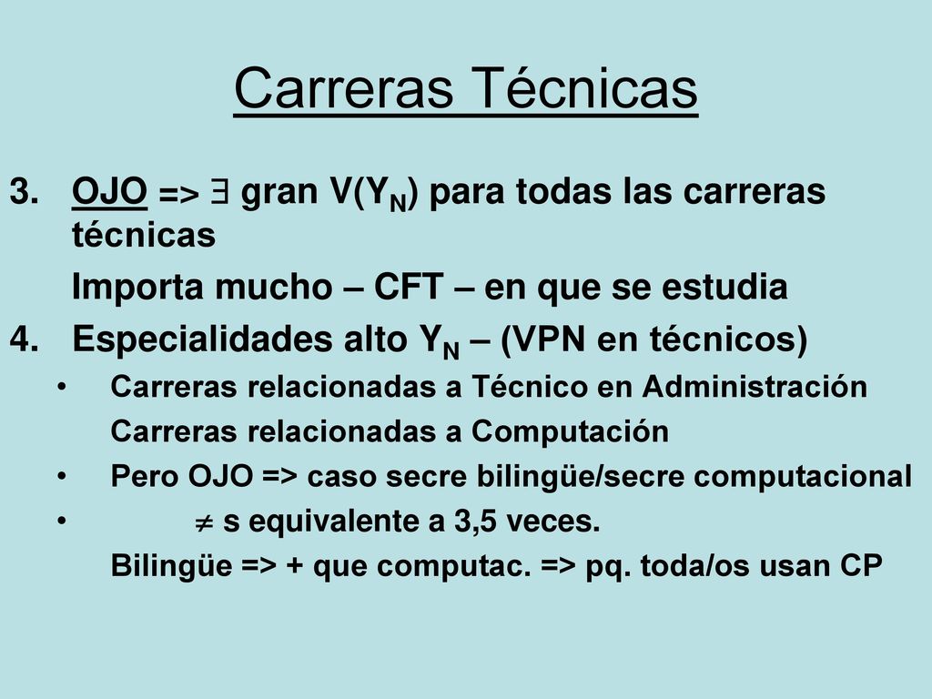 Carreras Técnicas OJO => $ gran V(YN) para todas las carreras técnicas. Importa mucho – CFT – en que se estudia.