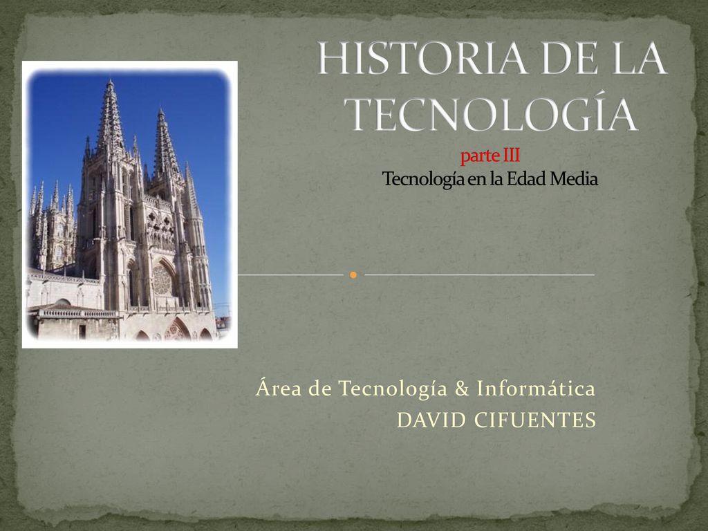 HISTORIA DE LA TECNOLOGÍA parte III Tecnología en la Edad Media