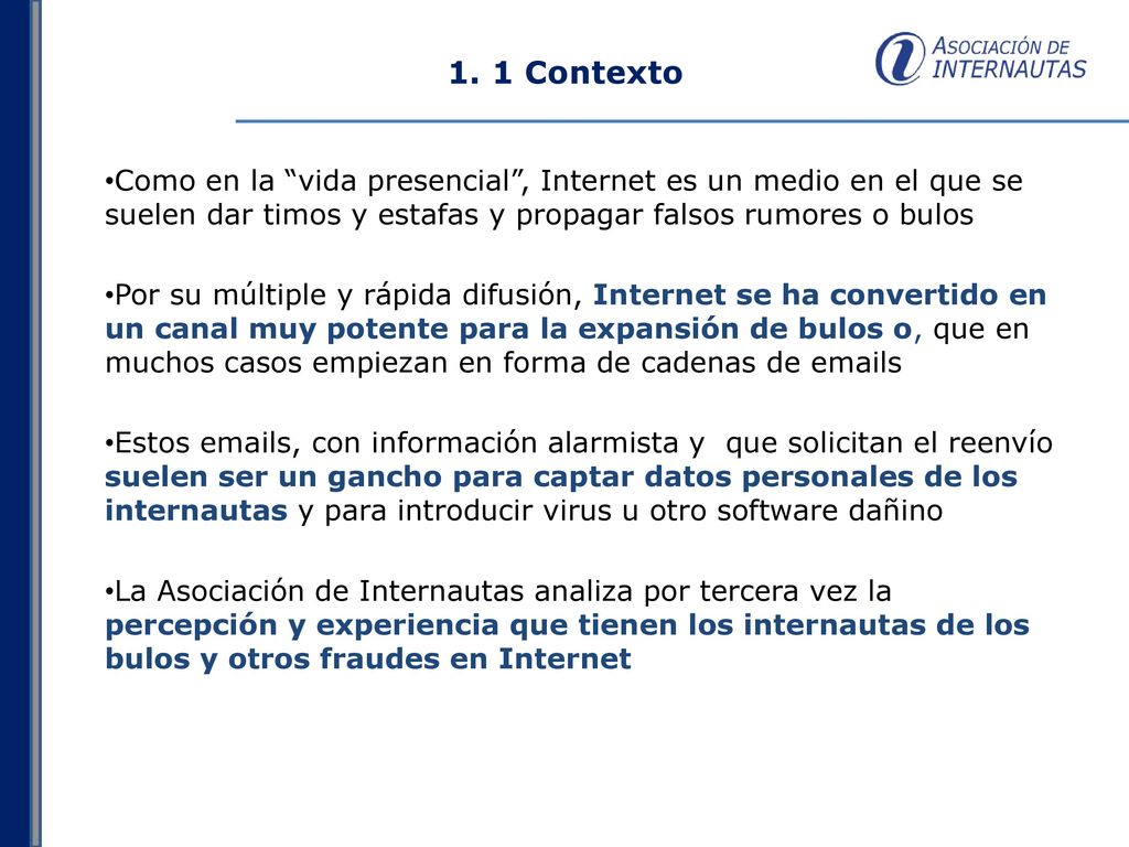 1. 1 Contexto Como en la vida presencial , Internet es un medio en el que se suelen dar timos y estafas y propagar falsos rumores o bulos.