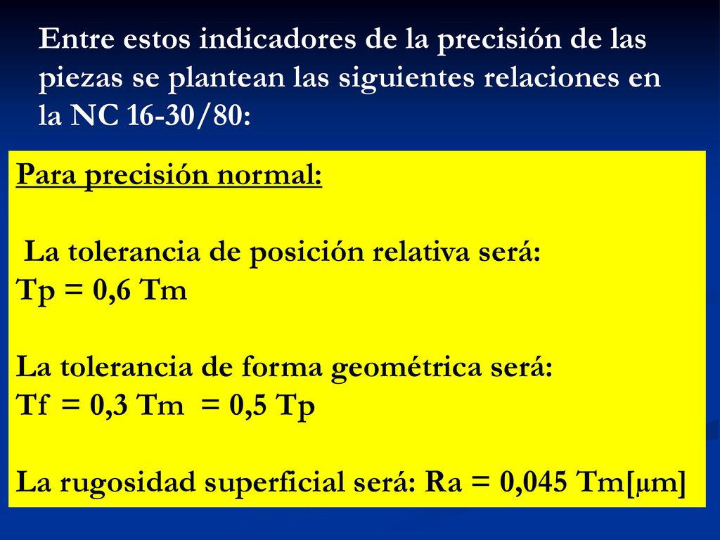 Entre estos indicadores de la precisión de las piezas se plantean las siguientes relaciones en la NC 16-30/80: