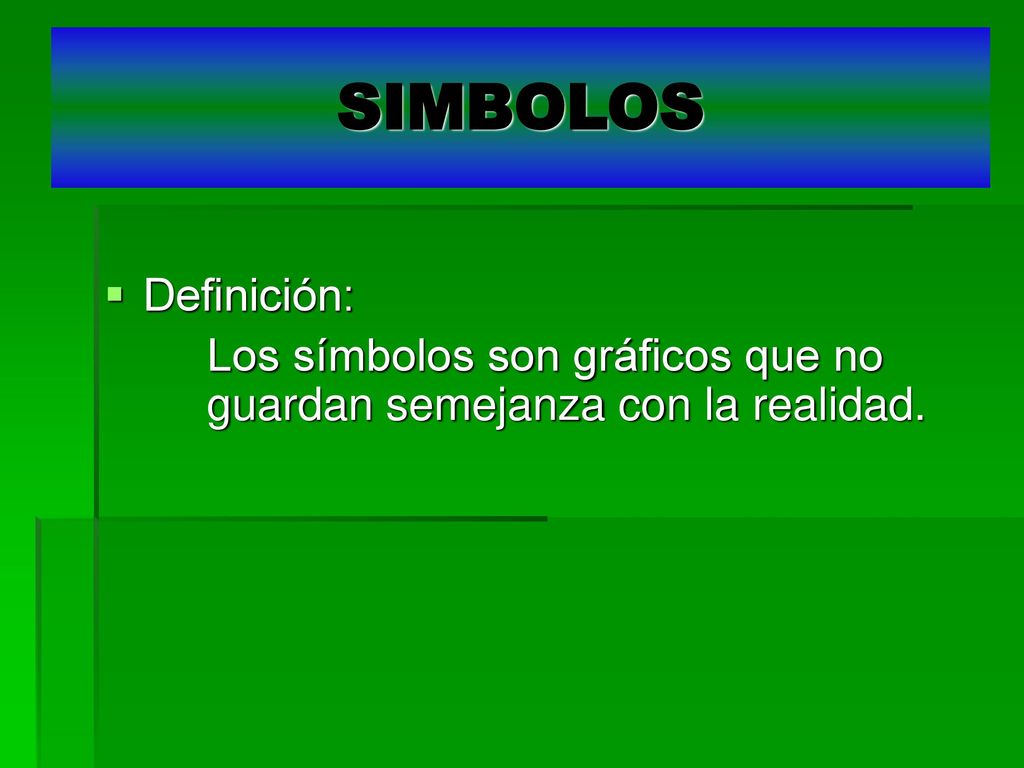 SIMBOLOS Definición: Los símbolos son gráficos que no guardan semejanza con la realidad.