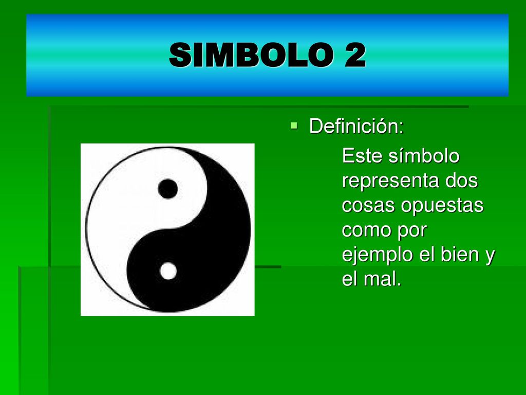 SIMBOLO 2 Definición: Este símbolo representa dos cosas opuestas como por ejemplo el bien y el mal.