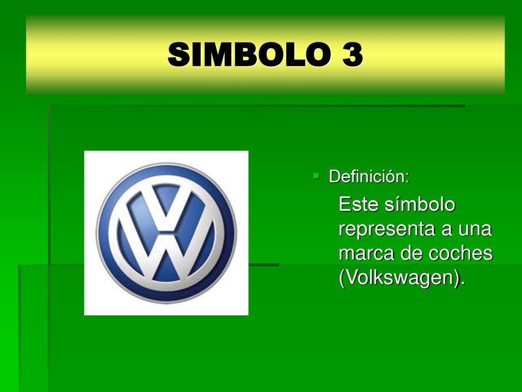 SIMBOLO 3 Este símbolo representa a una marca de coches (Volkswagen).