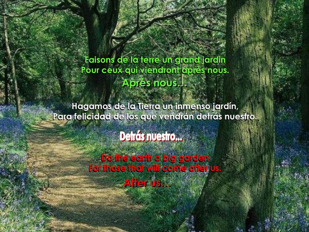 Faisons de la terre un grand jardin Pour ceux qui viendront après nous.
