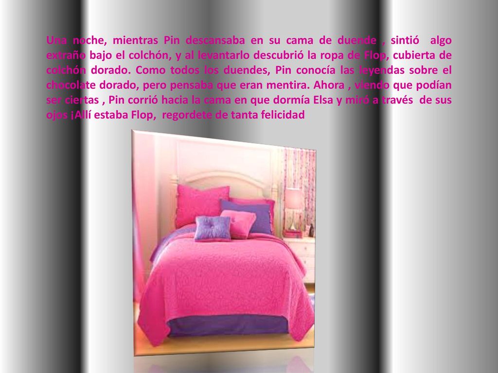 Una noche, mientras Pin descansaba en su cama de duende , sintió algo extraño bajo el colchón, y al levantarlo descubrió la ropa de Flop, cubierta de colchón dorado.