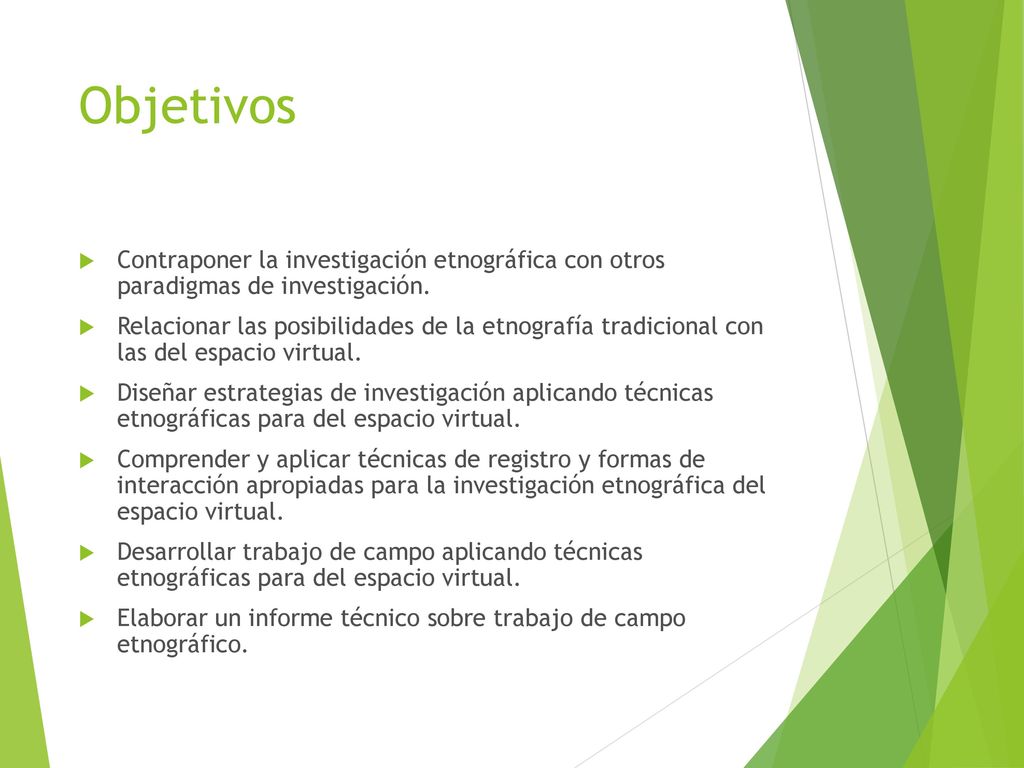 Objetivos Contraponer la investigación etnográfica con otros paradigmas de investigación.