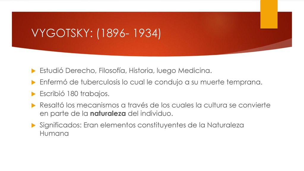 VYGOTSKY: ( ) Estudió Derecho, Filosofía, Historia, luego Medicina. Enfermó de tuberculosis lo cual le condujo a su muerte temprana.