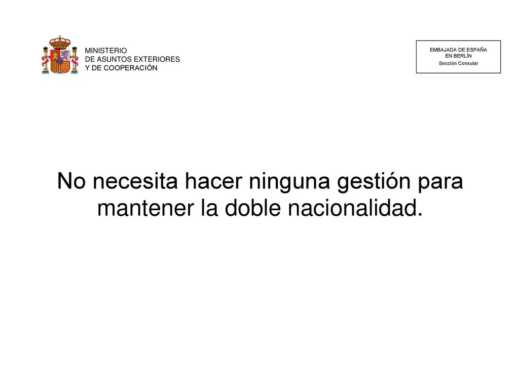 No necesita hacer ninguna gestión para mantener la doble nacionalidad.