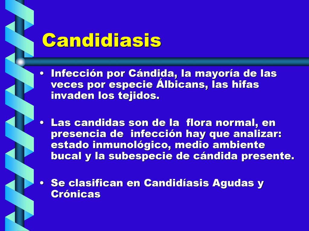 Candidiasis Infección por Cándida, la mayoría de las veces por especie Álbicans, las hifas invaden los tejidos.