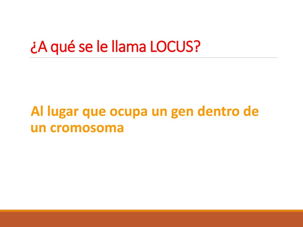 ¿A qué se le llama LOCUS Al lugar que ocupa un gen dentro de un cromosoma