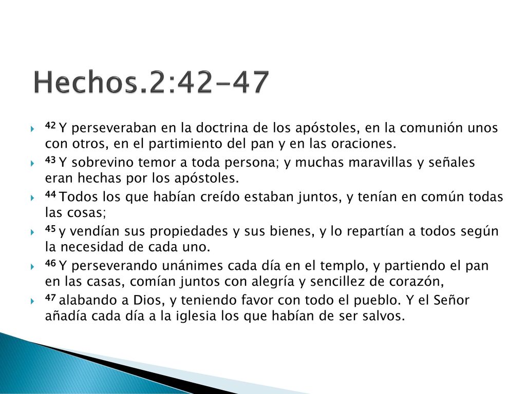 Hechos.2: Y perseveraban en la doctrina de los apóstoles, en la comunión unos con otros, en el partimiento del pan y en las oraciones.