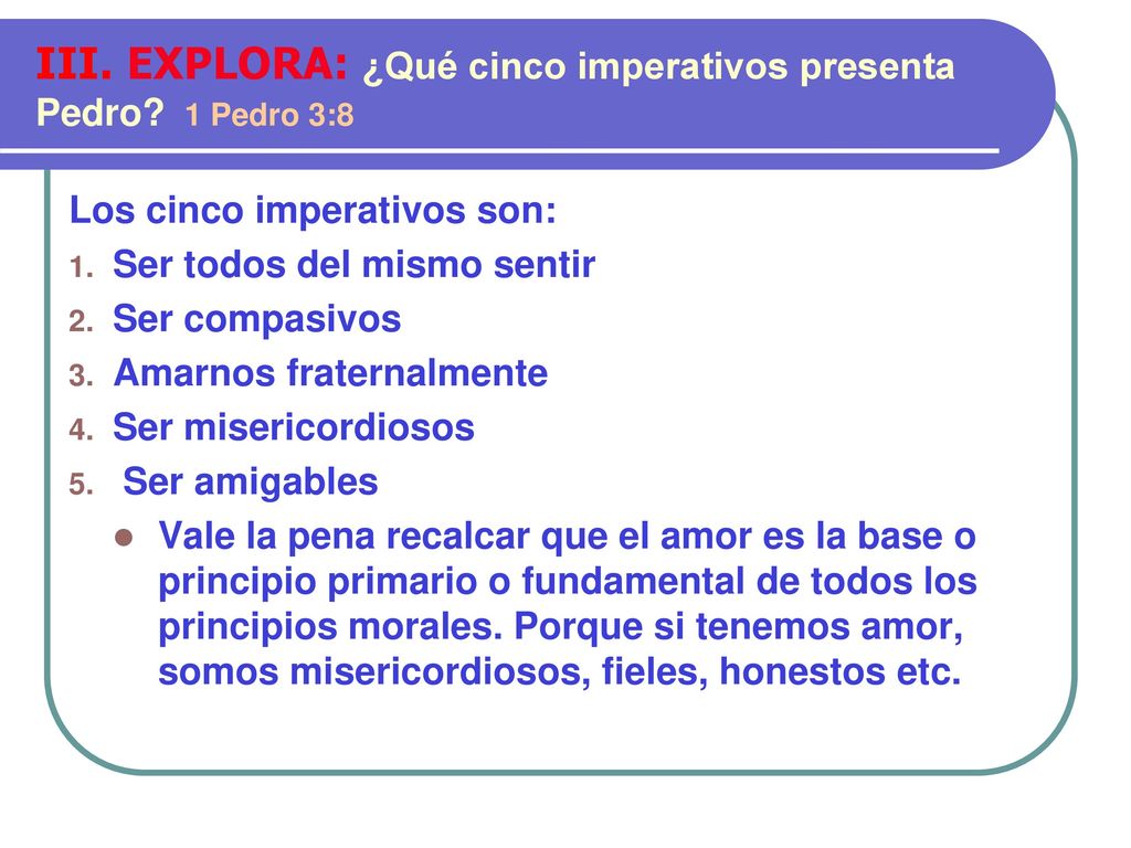 III. EXPLORA: ¿Qué cinco imperativos presenta Pedro 1 Pedro 3:8