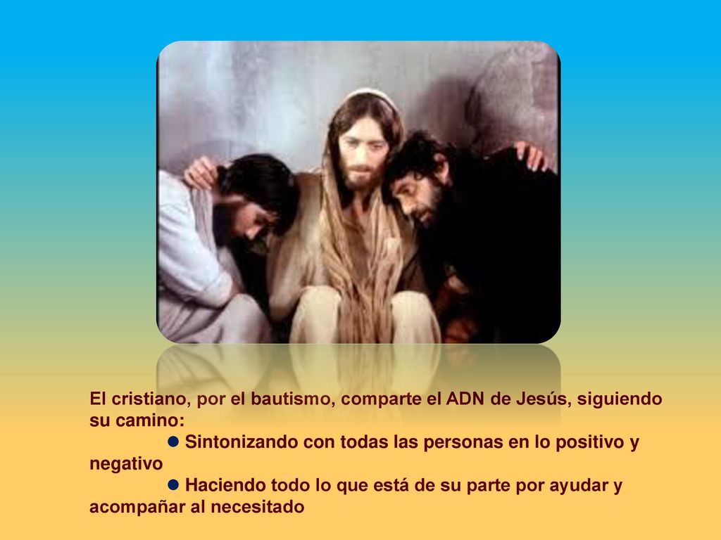 El cristiano, por el bautismo, comparte el ADN de Jesús, siguiendo su camino: