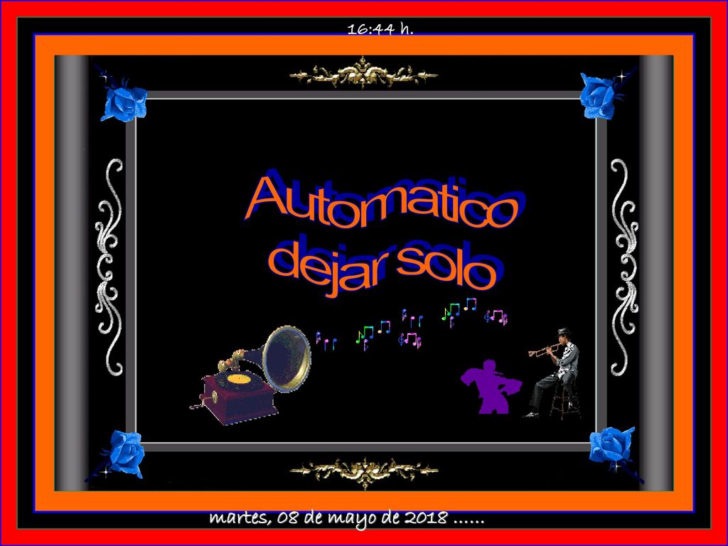 16:44 h. Automatico dejar solo martes, 08 de mayo de 2018 ……