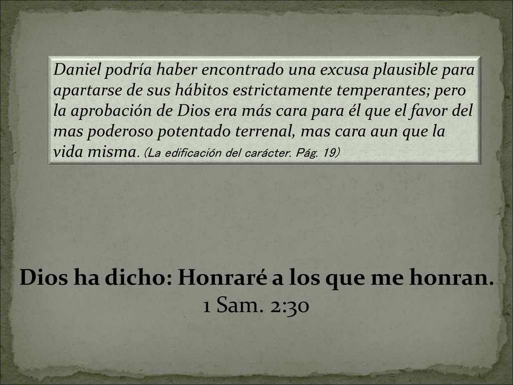 Dios ha dicho: Honraré a los que me honran. 1 Sam. 2:30