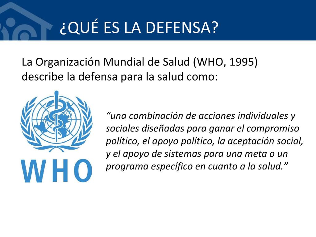 ¿QUÉ ES LA DEFENSA La Organización Mundial de Salud (WHO, 1995) describe la defensa para la salud como: