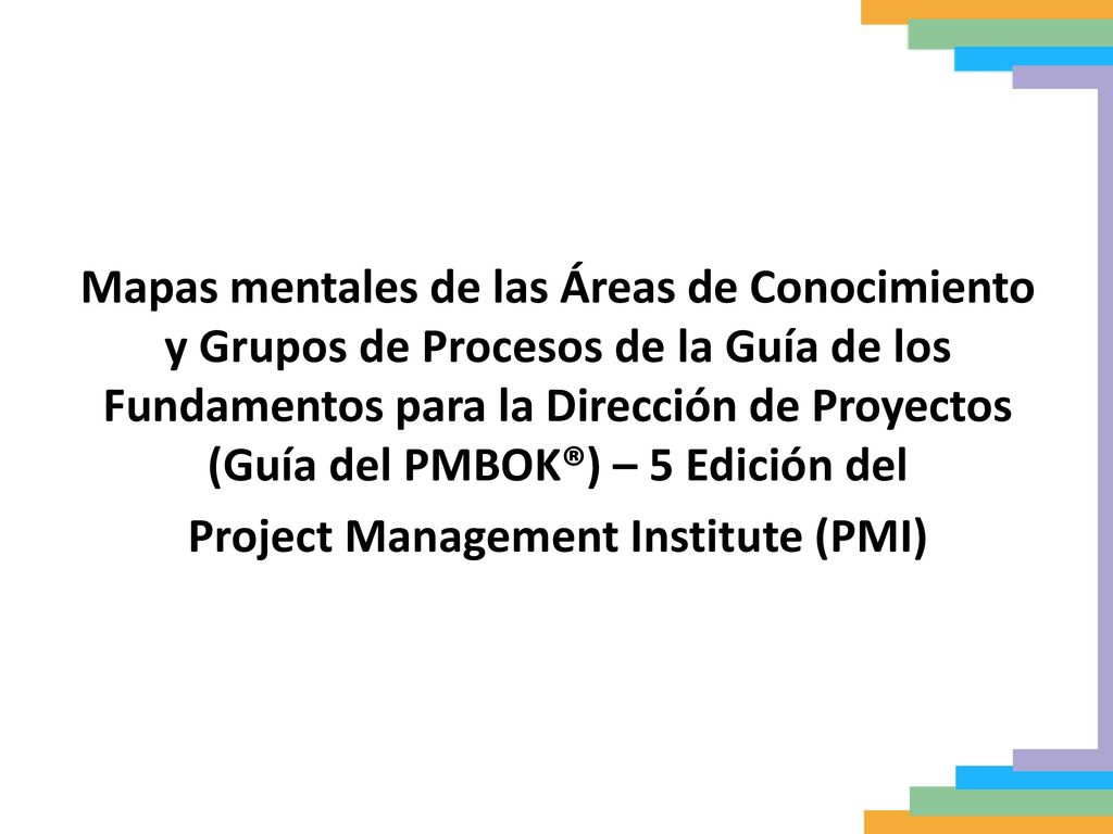 Mapas mentales de las Áreas de Conocimiento y Grupos de Procesos de la Guía de los Fundamentos para la Dirección de Proyectos (Guía del PMBOK®) – 5 Edición del Project Management Institute (PMI)