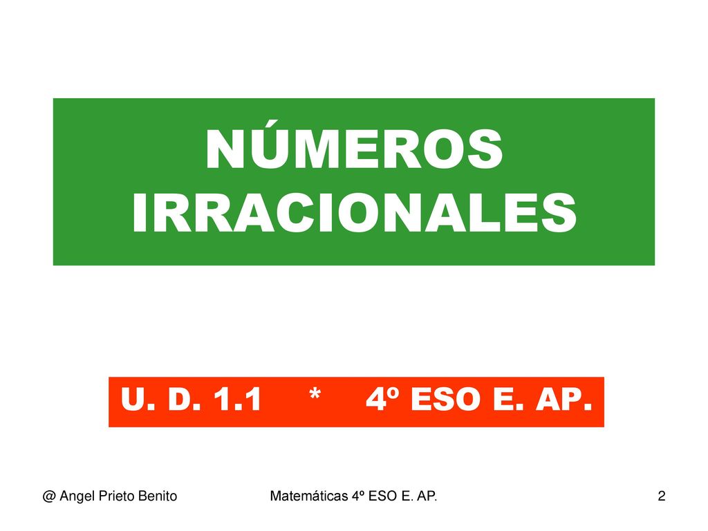 NÚMEROS IRRACIONALES U. D. 1.1 * 4º ESO E. Angel Prieto Benito