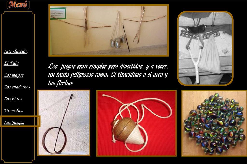 Los juegos eran simples pero divertidos, y a veces, un tanto peligrosos como: El tirachinas o el arco y las flechas