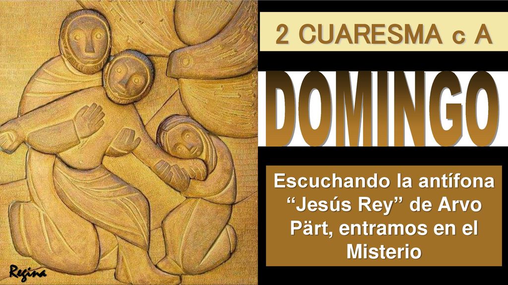 2 CUARESMA c A DOMINGO. Escuchando la antífona Jesús Rey de Arvo Pärt, entramos en el Misterio.