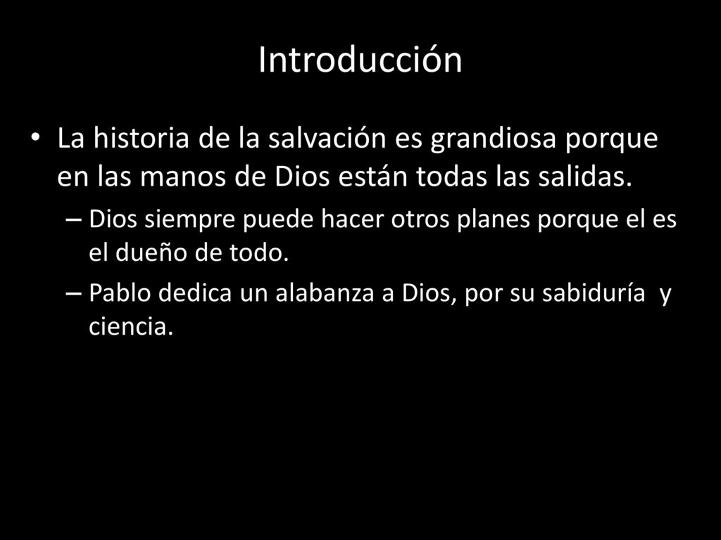 Introducción La historia de la salvación es grandiosa porque en las manos de Dios están todas las salidas.
