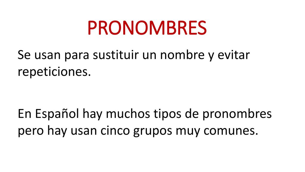 PRONOMBRES Se usan para sustituir un nombre y evitar repeticiones.