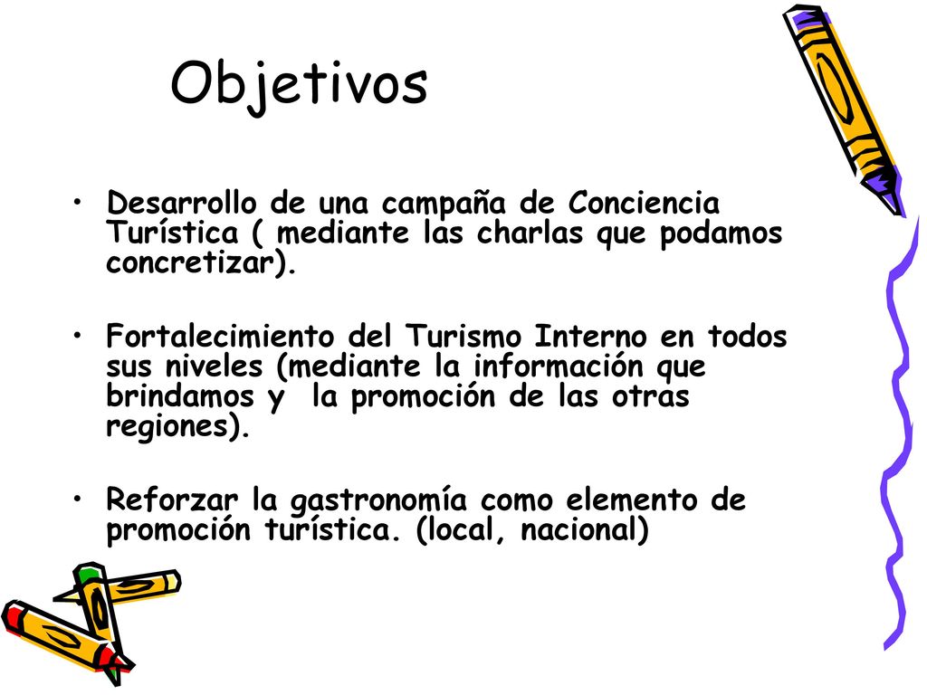Objetivos Desarrollo de una campaña de Conciencia Turística ( mediante las charlas que podamos concretizar).
