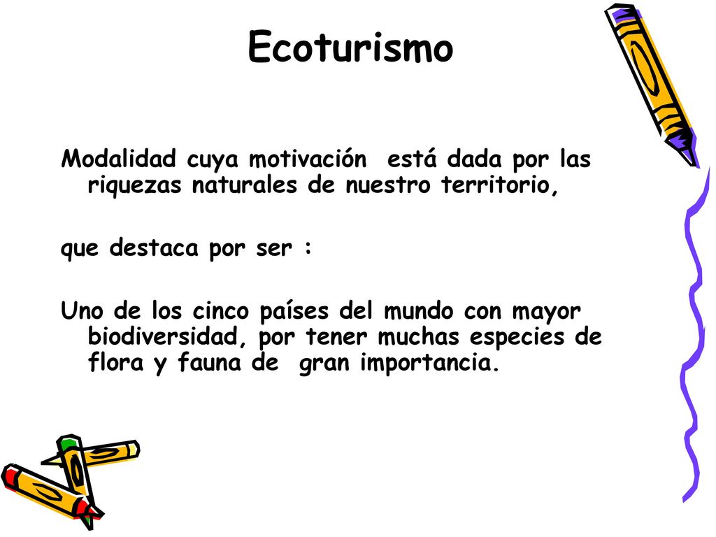 Ecoturismo Modalidad cuya motivación está dada por las riquezas naturales de nuestro territorio, que destaca por ser :