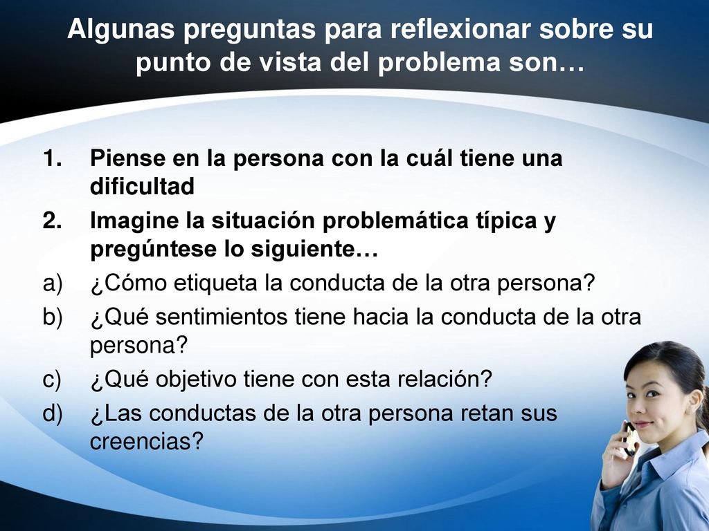 Algunas preguntas para reflexionar sobre su punto de vista del problema son…