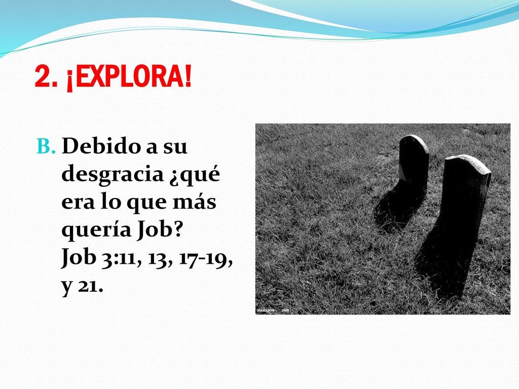 2. ¡EXPLORA. Debido a su desgracia ¿qué era lo que más quería Job.