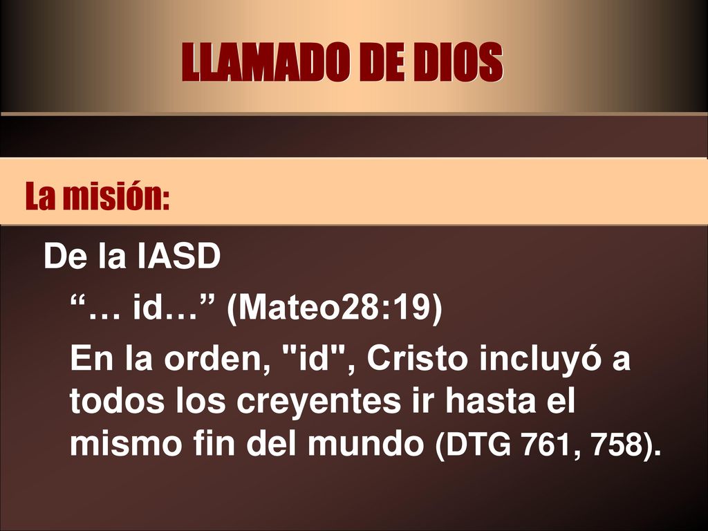 LLAMADO DE DIOS La misión: De la IASD … id… (Mateo28:19)
