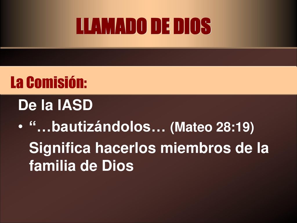 LLAMADO DE DIOS La Comisión: De la IASD …bautizándolos… (Mateo 28:19)
